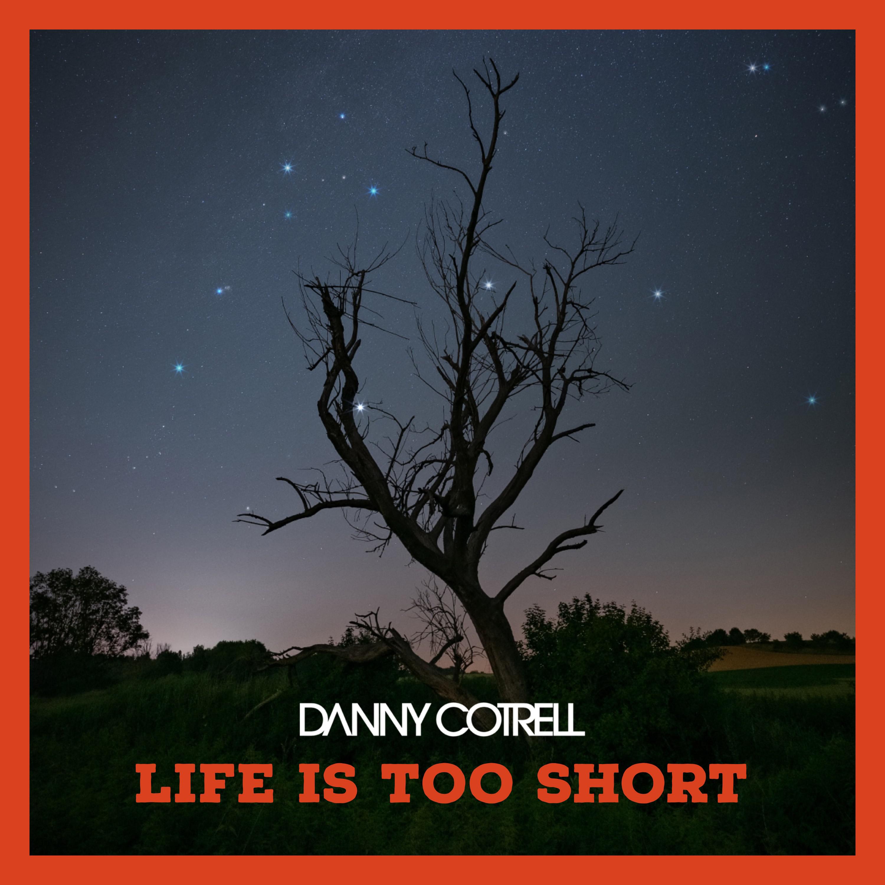 Danny Cotrell - Life is too Short