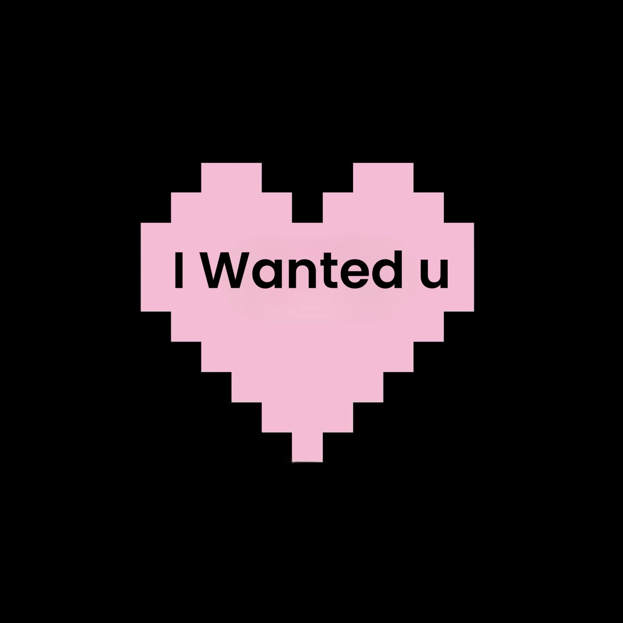 I wanted u
