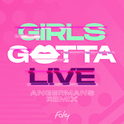 GIRLS GOTTA LIVE (ANGERMANS Remix)专辑