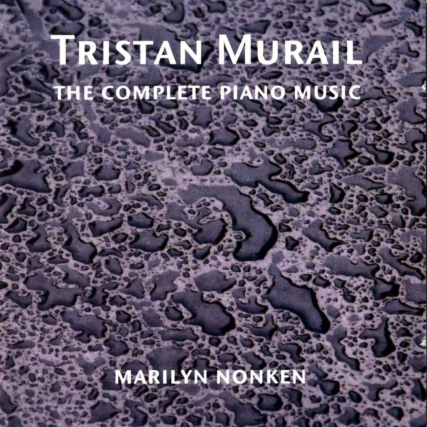 MURAIL, T.: Piano Music (Complete) (Nonken)