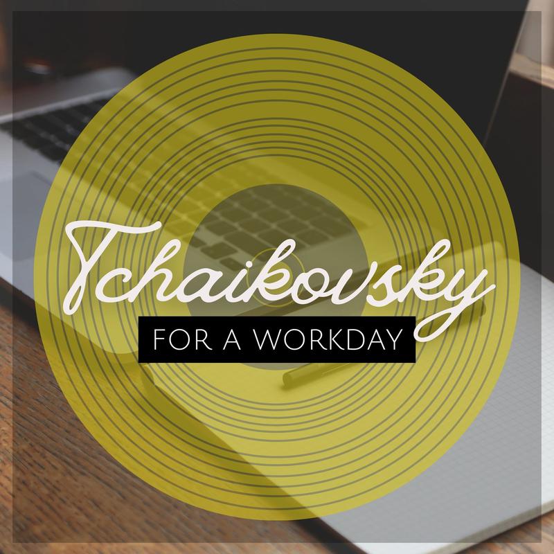 Tchaikovsky for a Workday
