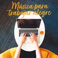 Música Para Trabajar Alegre