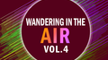 Wandering in the air VOL.4专辑