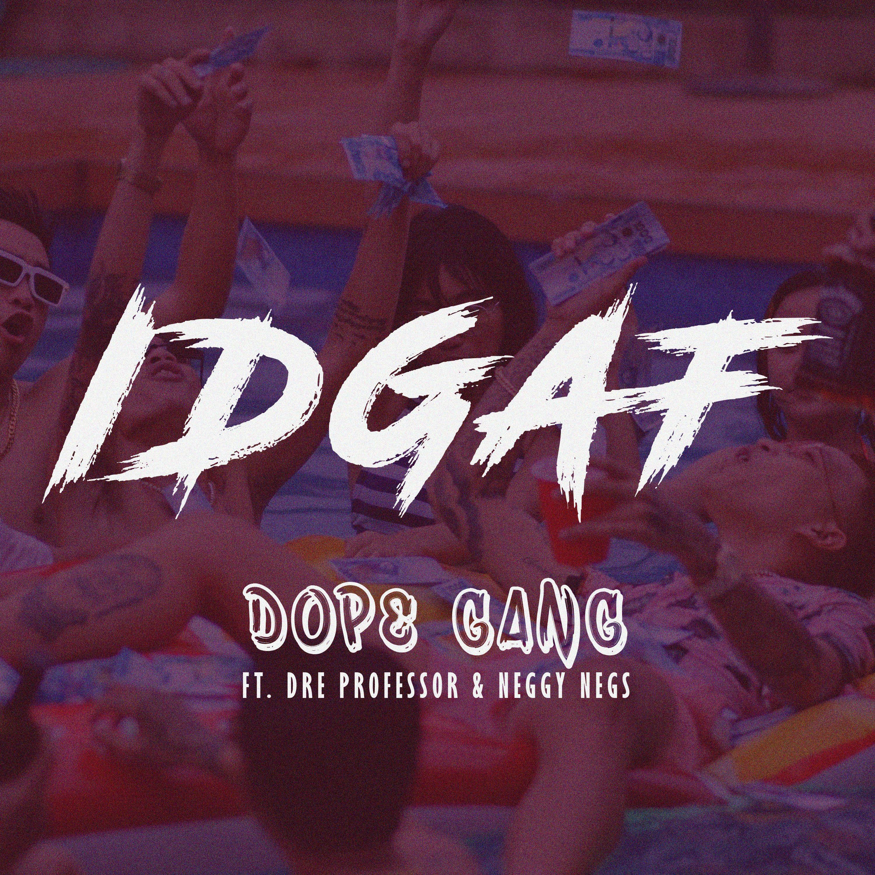 Dope Gang - IDGAF (feat. Dre Professor & Neggy Negs)