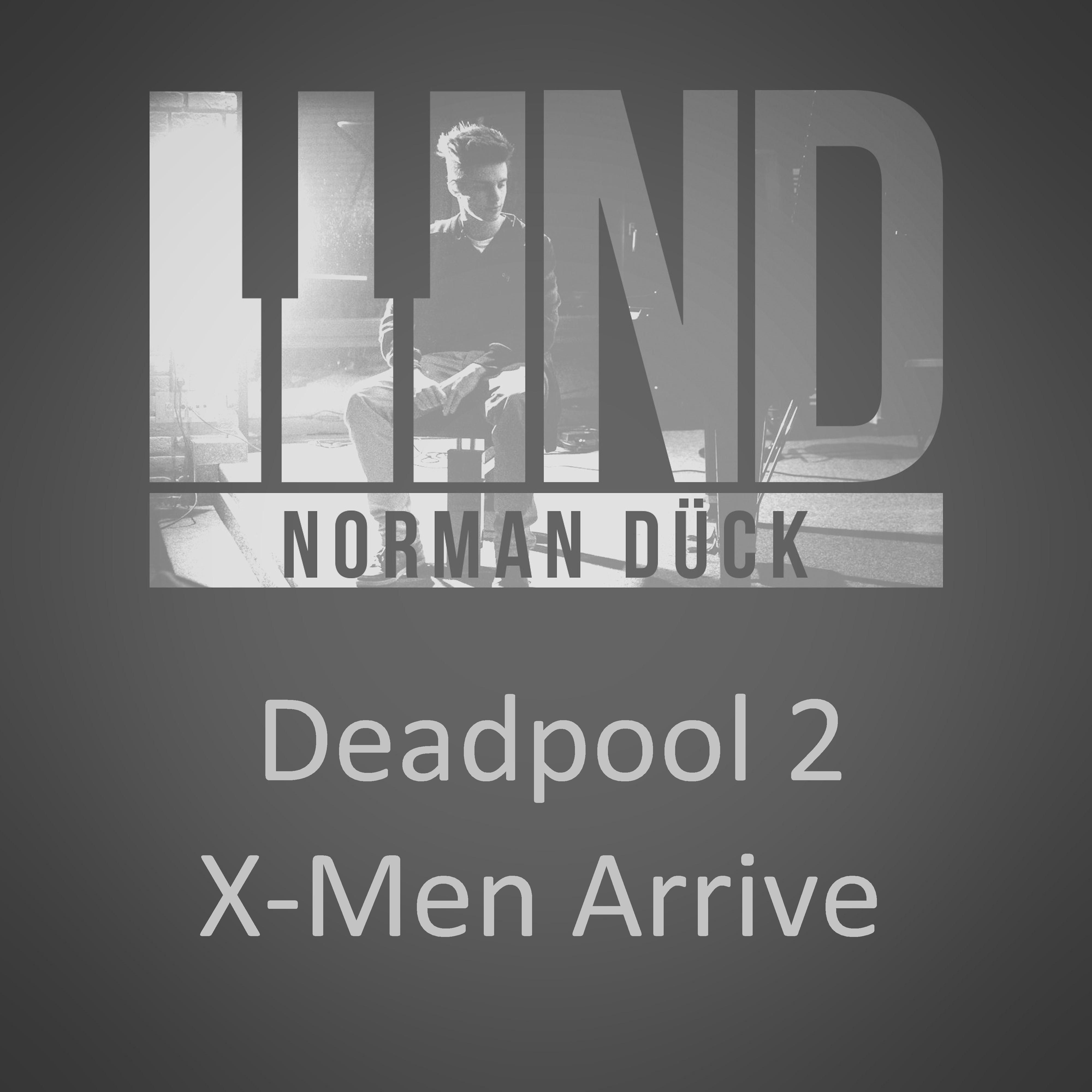 Deadpool 2 - X-Men Arrive