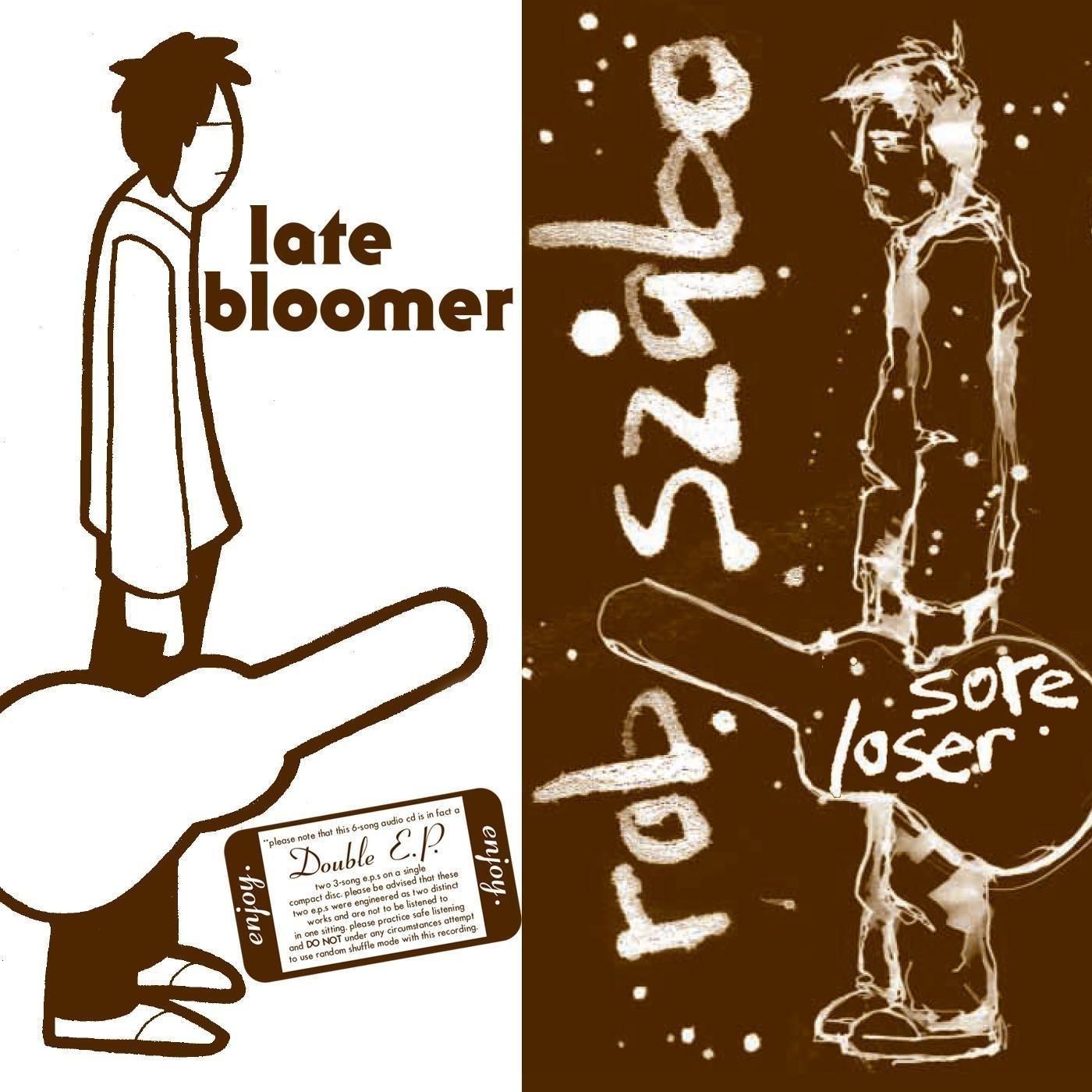 Late Bloomer / Sore Loser