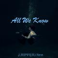 All We Know ft. J.Ripper