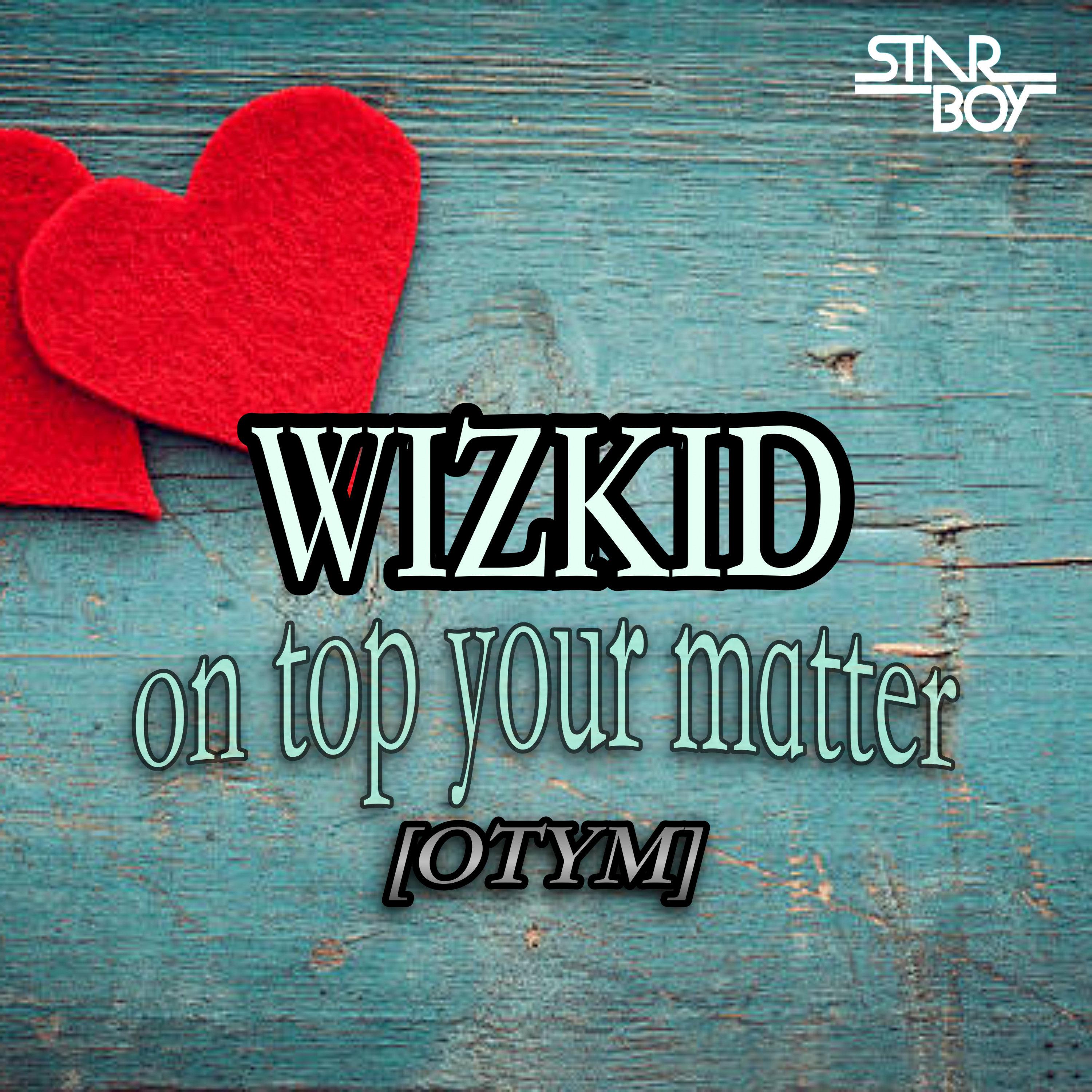 STARBOY - On Top Your Matter [OTYM]