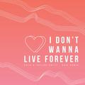 I Don't Wanna Live Forever (NGO Remix)