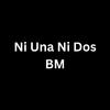 BM - Ni Una Ni Dos