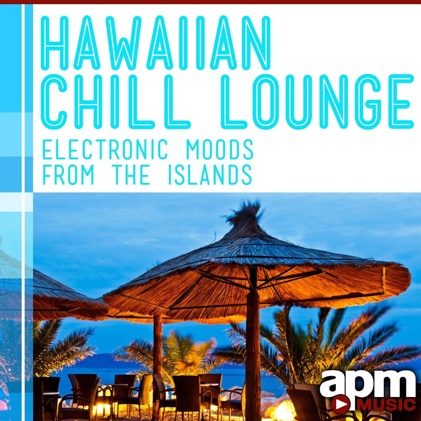 Hawaiian Chill Lounge: Electronic Moods from the Islands