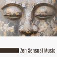 Zen Sensual Music – Deep Massage, Exercise Yoga, Sexy Body Pose, Tantric Sex, Anti Stress Music, Dee
