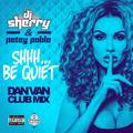 Shhh... Be Quiet (Dan Van Club Remix)