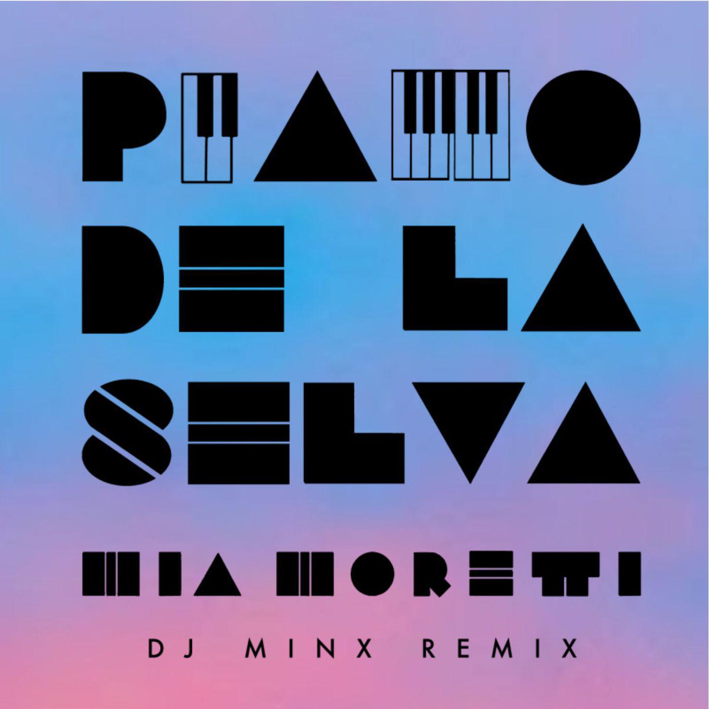 Mia Moretti - Piano de la Selva (DJ Minx Remix)