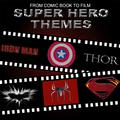 From Comic Book to Film - Super Hero Themes