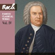 Bach: Famous Classical Works, Vol. IV