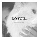 Do You... (Cashmere Cat remix)专辑