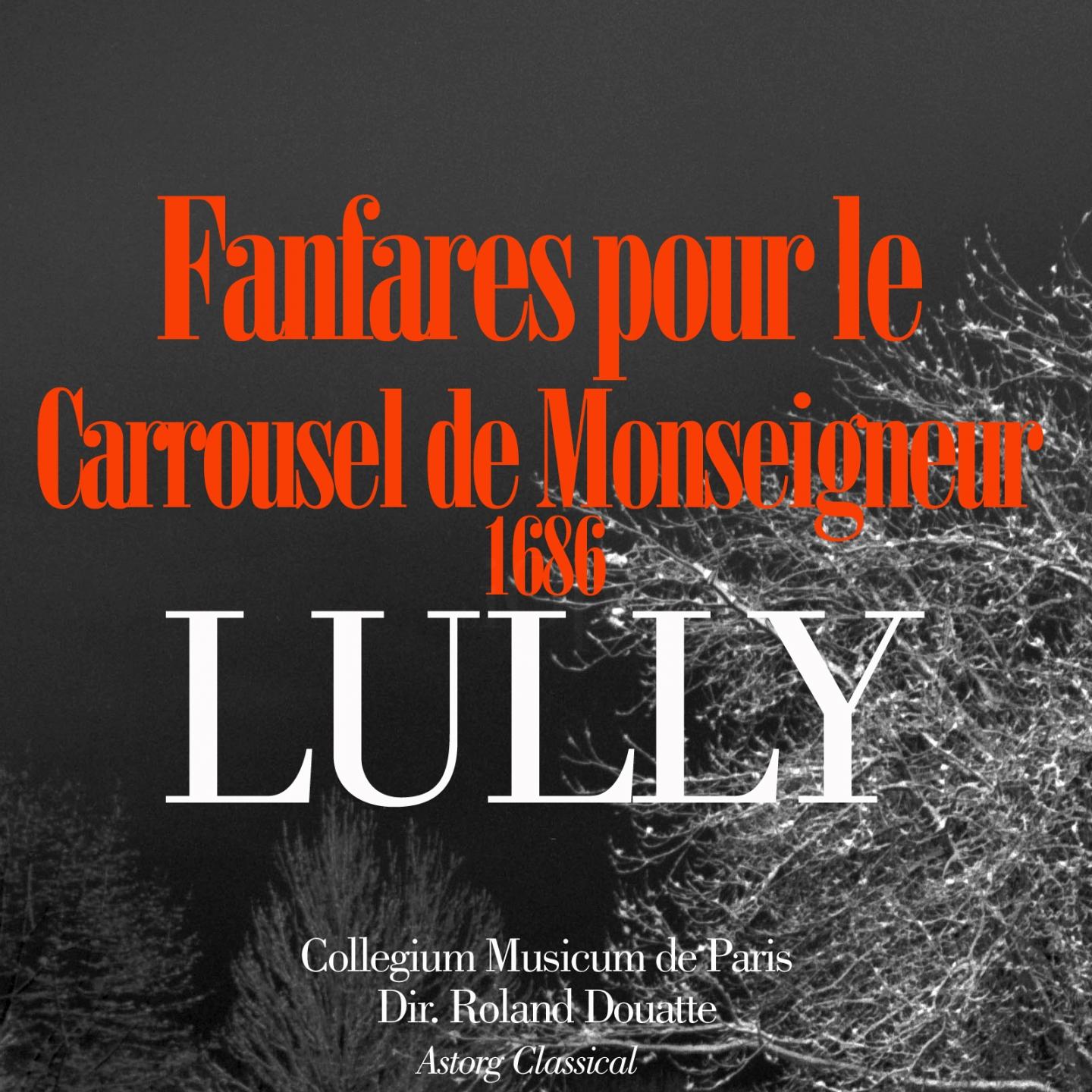 Lully: Fanfares pour le carrousel de Monseigneur de 1686