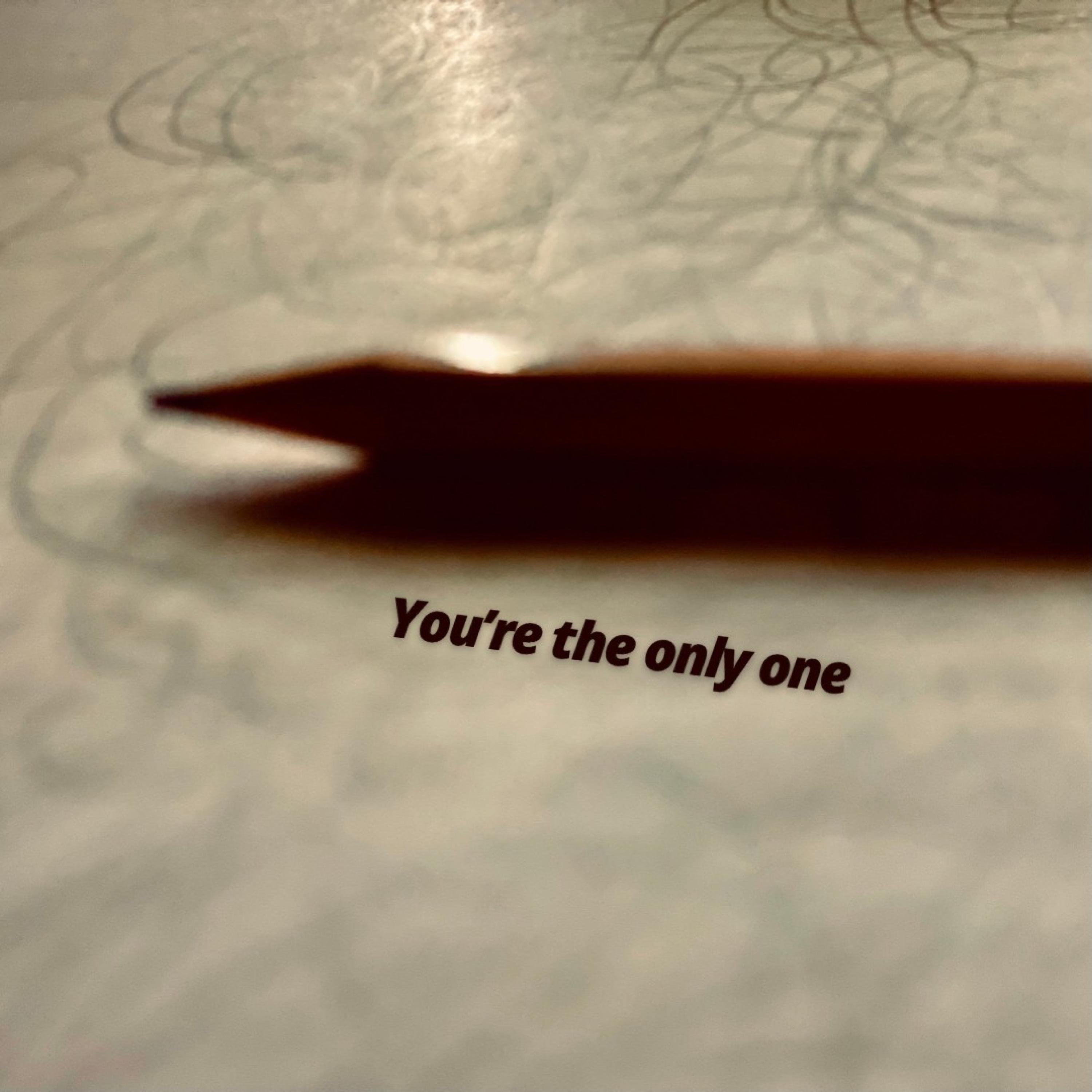You're the only one