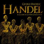 George Frideric Handel: A Classical Choir Collection专辑