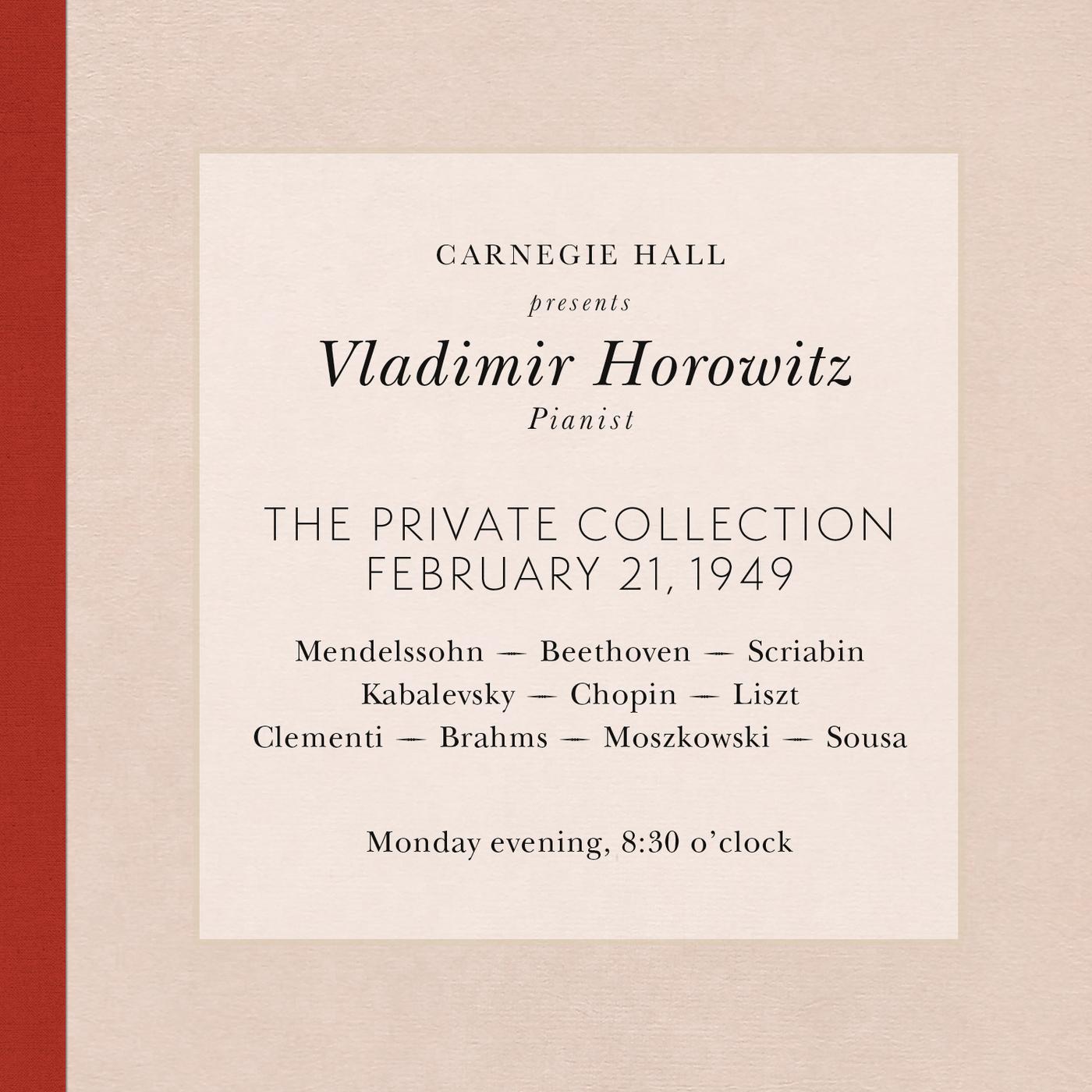 Vladimir Horowitz live at Carnegie Hall - Recital February 21, 1949: Mendelssohn, Beethoven, Scriabin, Kabalevsky, Chopin, Liszt, Clementi, Brahms, Moszkowski & Sousa
