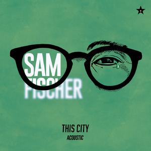 This City (Higher Key) - Sam Fischer (钢琴伴奏) （升1半音）