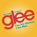 You Are Woman, I Am Man (Glee Cast Version)专辑