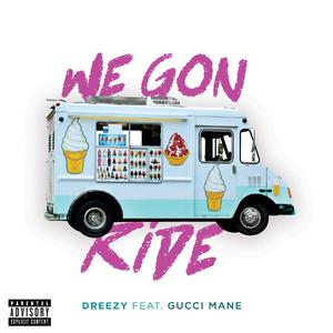 Dreezy&Gucci Mane-We Gon Ride 原版立体声伴奏 （升8半音）