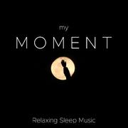 My Moment - Relaxing Sleep Music, No Effort Soothing Sounds, Nature Sounds (Rain, Ocean Waves)