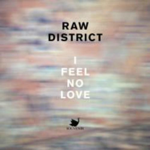 Raw District - I FEEL NO LOVE