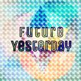 Future Yesterday