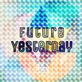 Future Yesterday