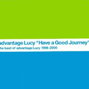 Have a Good Journey - the best of advantage Lucy 1996-2000专辑