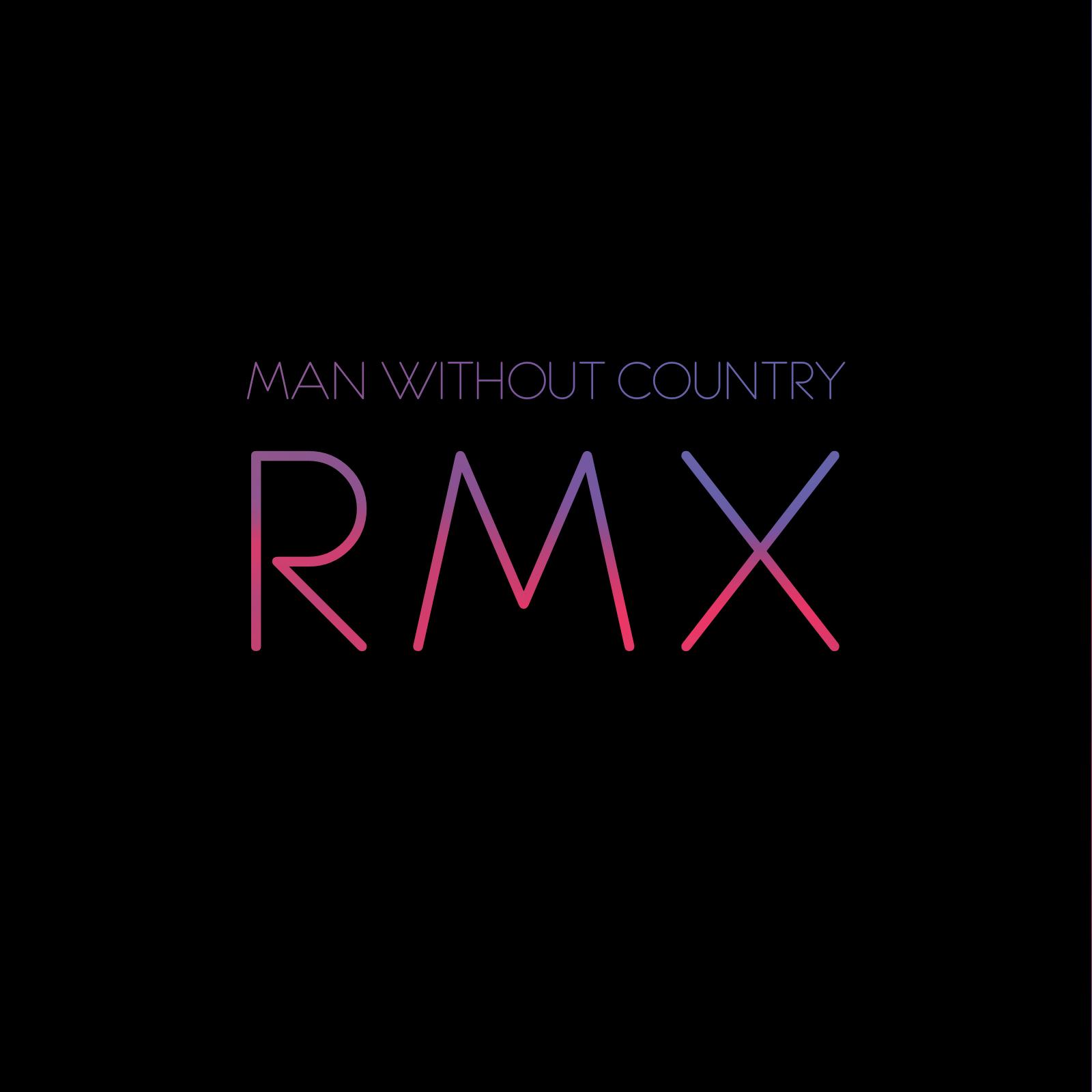 RMX - Remixes By Man Without Country