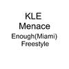 KLE Menace - Enough(Miami) Freestyle