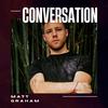 Matt Graham - Conversation