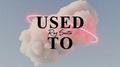 Used To