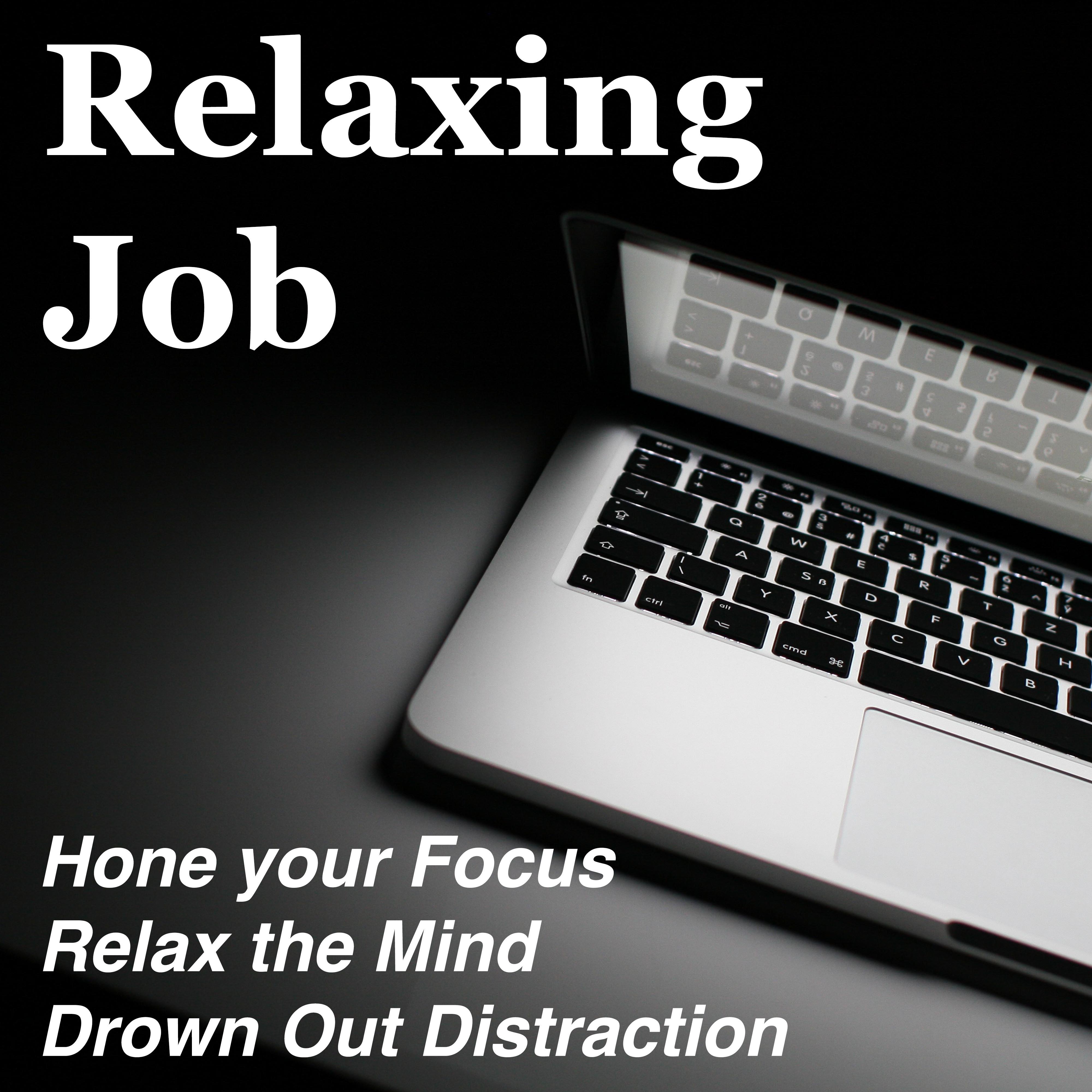 Relaxing Job - The Best Music to Hone your Focus, Relax the Mind and Drown Out Distraction to Create专辑