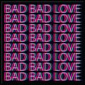 Bad Bad Love