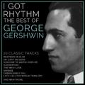I Got Rhythm' - The Best of George Gershwin