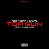 Nephew Town - Top Gun (feat. Cash Kidd)