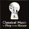 Classical Music to Play in the House专辑