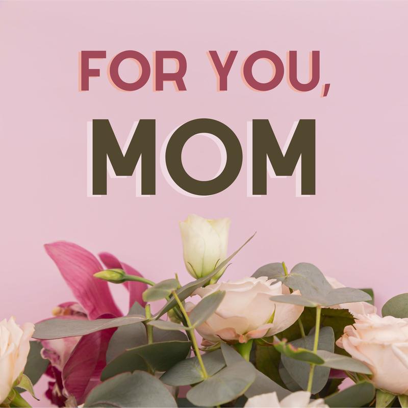 For you, Mom