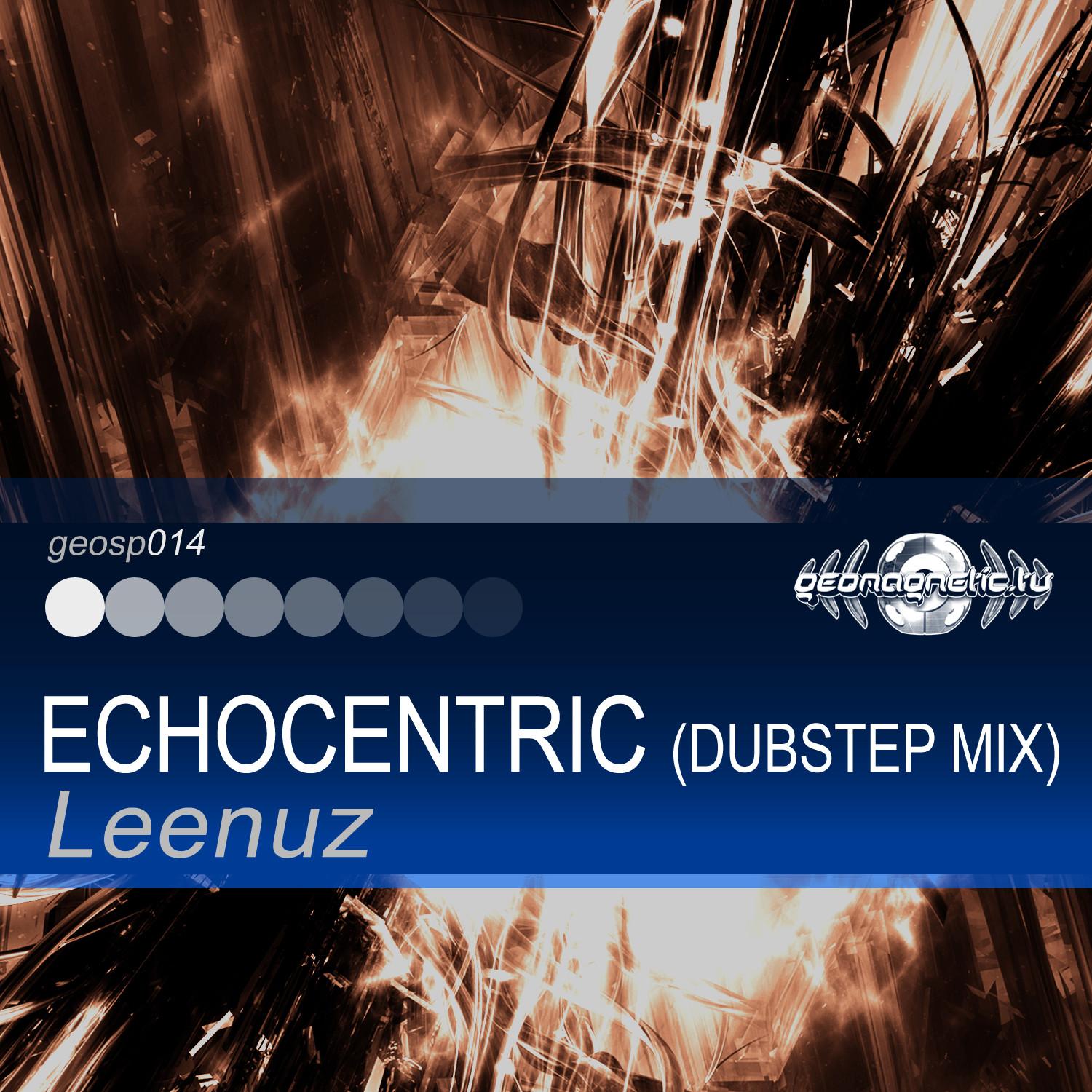 Leenuz - Echocentric (Dubstep Mix)