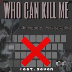 Who Can Kill me？（ft.Seven)Prod by Ljx Ghost