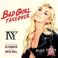 Just Ivy+Dj Khaled+Meek Mill-Bad Girl Takeover