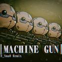 Machine Gun (D_SmaO Bootleg)