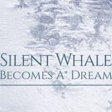 Silent Whale Becomes A° Dream