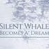 Silent Whale Becomes A° Dream