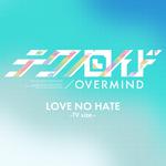LOVE NO HATE -TV size.- (TVアニメ「テクノロイド オーバーマインド」オープニングテーマ)专辑